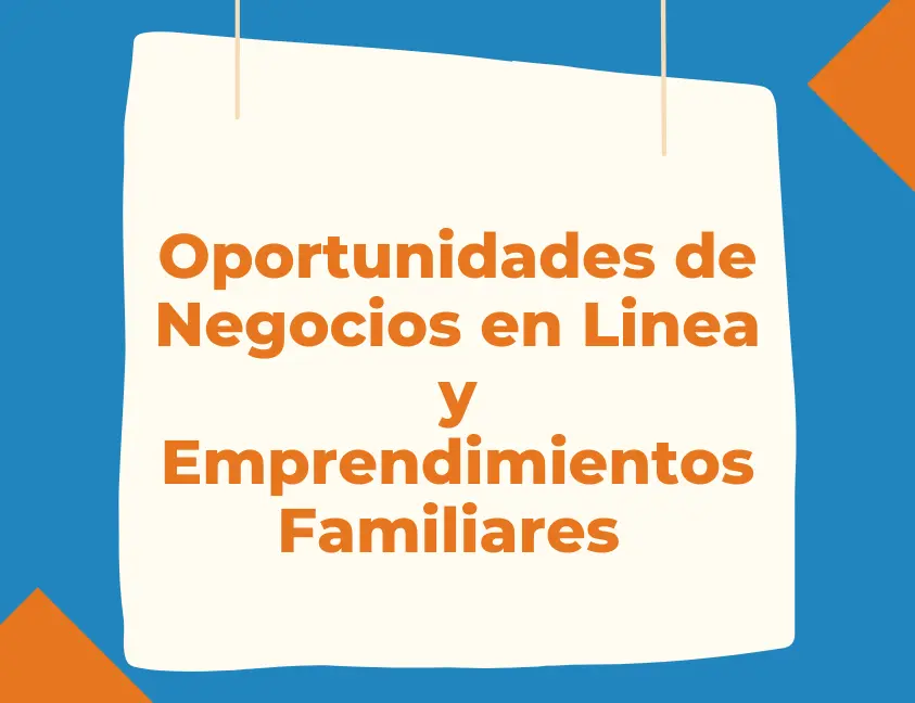 Oportunidades de Negocios en Línea y Empresas Familiares.